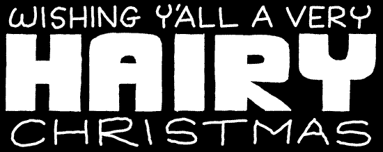 Wishing Y'All A Very Hairy Christmas