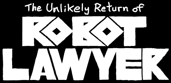 The Unlikely Return of Robot Lawyer